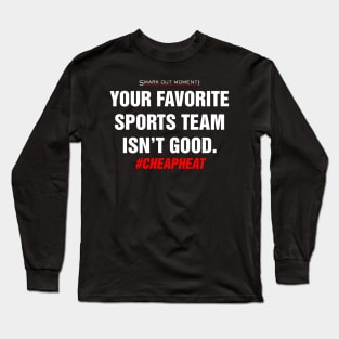 Your Favorite Sports Team Isn't Good - Cheap Heat Long Sleeve T-Shirt